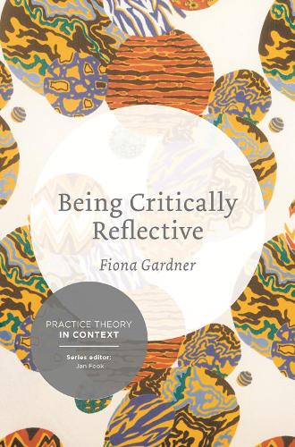 Паперова книга «Being Critically Reflective: Engaging in Holistic Practice», автор Фіона Гарднер - фото №1