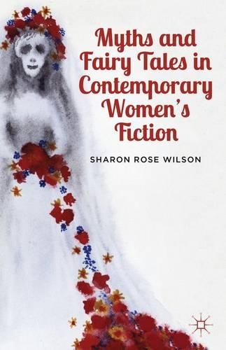 Бумажная книга «Myths and Fairy Tales in Contemporary Women's Fiction: From Atwood to Morrison», автор С. Уилсон - фото №1