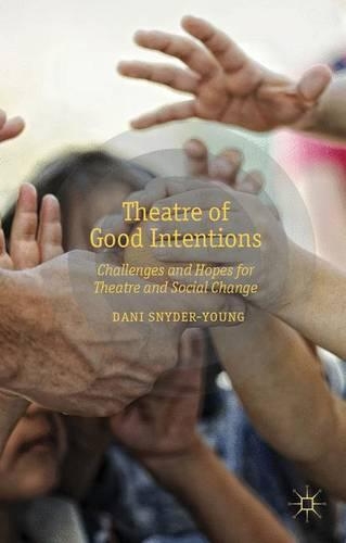 Бумажная книга «Theatre of Good Intentions: Challenges and Hopes for Theatre and Social Change», автор Д. Снайдер-Янг - фото №1
