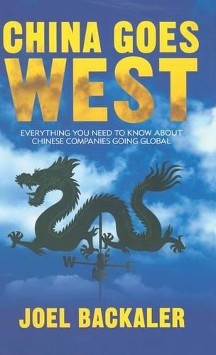 Бумажная книга «China Goes West: Everything You Need to Know About Chinese Companies Going Global», автор Джоэль Бэкалер - фото №1