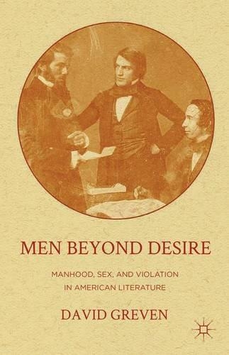 Бумажная книга «Men Beyond Desire: Manhood, Sex, and Violation in American Literature», автор Дэвид Гревен - фото №1