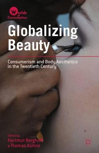 Бумажная книга «Globalizing Beauty: Consumerism and Body Aesthetics in the Twentieth Century», автор Хартмут Бергхофф - фото №1