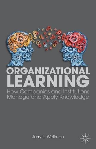 Бумажная книга «Organizational Learning: How Companies and Institutions Manage and Apply Knowledge», автор Дж. Веллман - фото №1