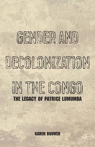 Паперова книга «Gender and Decolonization in the Congo: The Legacy of Patrice Lumumba», автор К. Бауер - фото №1