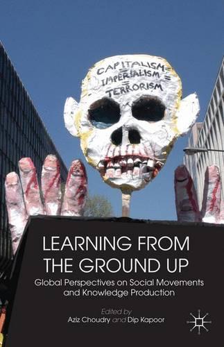 Бумажная книга «Learning from the Ground Up: Global Perspectives on Social Movements and Knowledge Production», авторов Азиз Чоудри, Дип Капур - фото №1