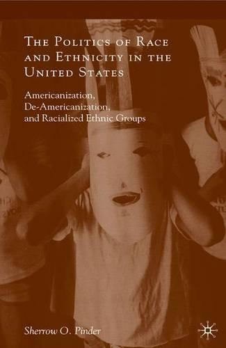 Бумажная книга «The Politics of Race and Ethnicity in the United States: Americanization, De-Americanization, and Racialized Ethnic Groups», автор Шерроу О. Пиндер - фото №1