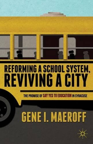 Бумажная книга «Reforming a School System, Reviving a City: The Promise of Say Yes to Education in Syracuse», автор Г. Маерофф - фото №1
