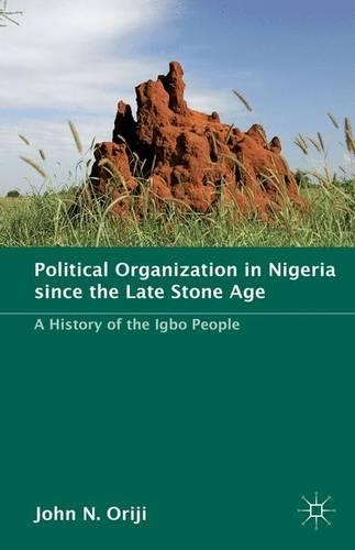 Бумажная книга «Political Organization in Nigeria since the Late Stone Age: A History of the Igbo People», автор Дж. Ориджи - фото №1