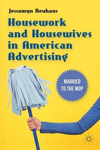 Бумажная книга «Housework and Housewives in American Advertising: Married to the Mop», автор Джессамин Нойхаус - фото №1