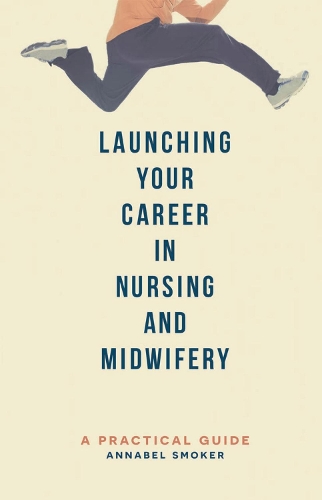 Паперова книга «Launching Your Career in Nursing and Midwifery: A Practical Guide», автор Аннабель Смокер - фото №1