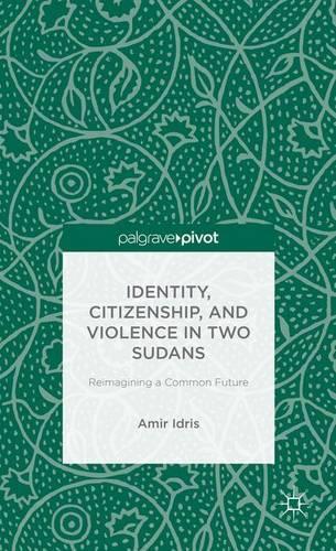 Бумажная книга «Identity, Citizenship, and Violence in Two Sudans: Reimagining a Common Future», автор А. Идрис - фото №1