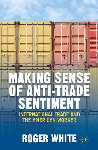 Бумажная книга «Making Sense of Anti-trade Sentiment: International Trade and the American Worker», автор Р. Уайт - фото №1