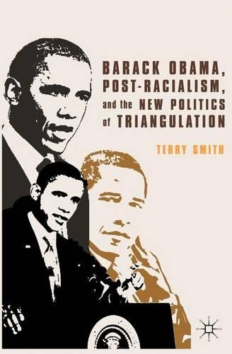 Бумажная книга «Barack Obama, Post-Racialism, and the New Politics of Triangulation», автор Терри Смит - фото №1