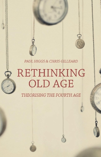 Бумажная книга «Rethinking Old Age: Theorising the Fourth Age», авторов Крис Гиллард, Пол Хиггс - фото №1