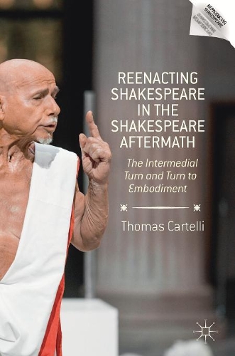 Бумажная книга «Reenacting Shakespeare in the Shakespeare Aftermath: The Intermedial Turn and Turn to Embodiment», автор Томас Картелли - фото №1