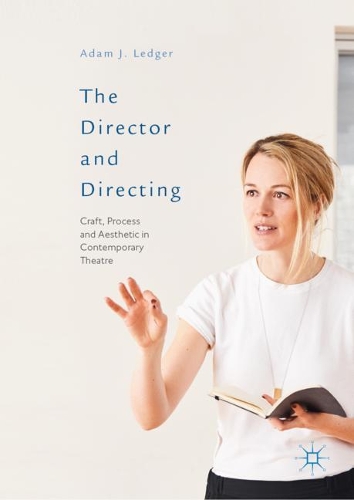 Бумажная книга «The Director and Directing: Craft, Process and Aesthetic in Contemporary Theatre», автор Адам Дж. Леджер - фото №1