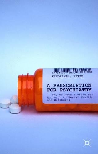 Бумажная книга «A Prescription for Psychiatry: Why We Need a Whole New Approach to Mental Health and Wellbeing», автор П. Киндерман - фото №1