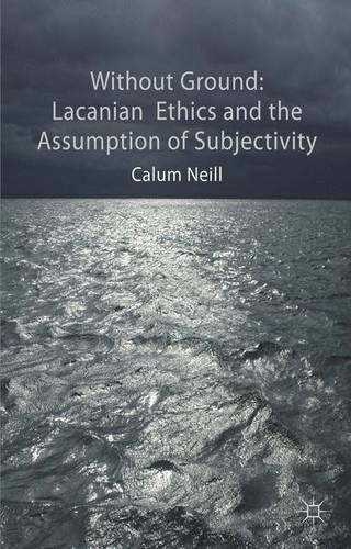 Бумажная книга «Lacanian Ethics and the Assumption of Subjectivity», автор К. Нилл - фото №1