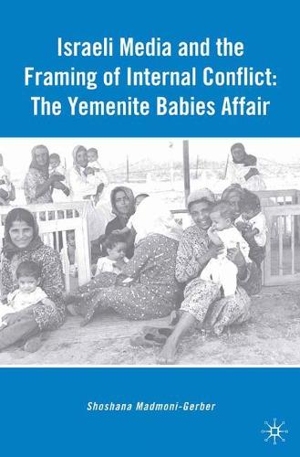 Бумажная книга «Israeli Media and the Framing of Internal Conflict: The Yemenite Babies Affair», автор С. Мадмони-Гербер - фото №1