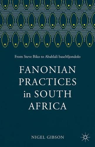 Бумажная книга «Fanonian Practices in South Africa: From Steve Biko to Abahlali baseMjondolo», авторов Ф. Фанон, Найджел Гибсон - фото №1