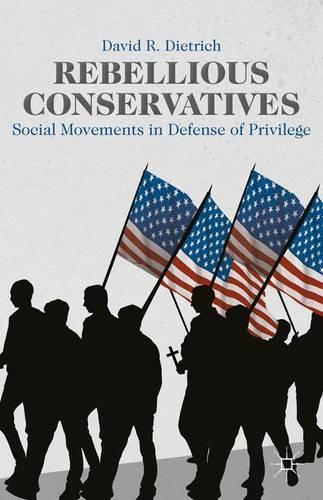 Бумажная книга «Rebellious Conservatives: Social Movements in Defense of Privilege», автор Дэвид Р. Дитрих - фото №1