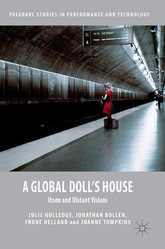 Бумажная книга «A Global Doll's House: Ibsen and Distant Visions», авторов Фроде Хелланд, Джоанн Томпкинс, Джонатан Боллен, Джули Холледж - фото №1