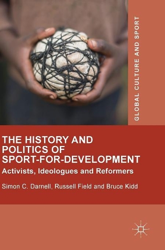 Бумажная книга «The History and Politics of Sport-for-Development: Activists, Ideologues and Reformers», авторов Брюс Кидд, Рассел Филд, Саймон К. Дарнелл - фото №1