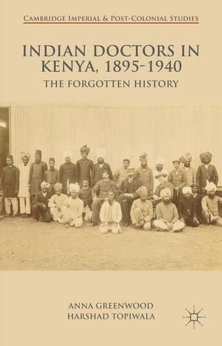 Бумажная книга «Indian Doctors in Kenya, 1895-1940: The Forgotten History», авторов A. Гринвуд, Х. Топивала - фото №1