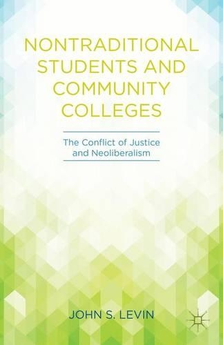 Бумажная книга «Nontraditional Students and Community Colleges: The Conflict of Justice and Neoliberalism», автор Дж. Левин - фото №1