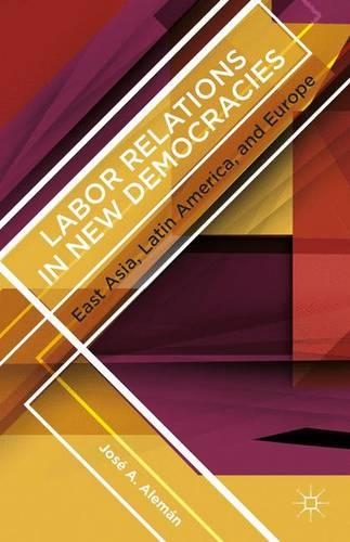 Бумажная книга «Labor Relations in New Democracies: East Asia, Latin America, and Europe», автор Дж. Алеман - фото №1