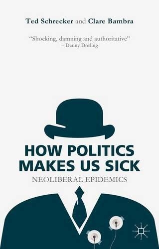 Бумажная книга «How Politics Makes Us Sick: Neoliberal Epidemics», авторов К. Бамбра, Т. Шрекер - фото №1