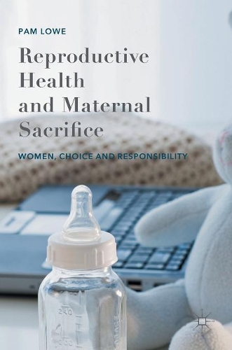 Бумажная книга «Reproductive Health and Maternal Sacrifice: Women, Choice and Responsibility», автор Пэм Лоу - фото №1