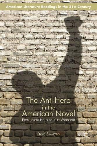 Бумажная книга «The Anti-Hero in the American Novel: From Joseph Heller to Kurt Vonnegut», автор Д. Симмонс - фото №1
