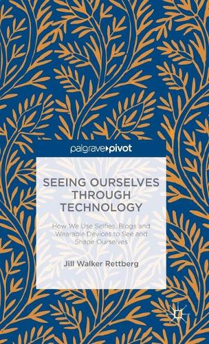 Паперова книга «Seeing Ourselves Through Technology: How We Use Selfies, Blogs and Wearable Devices to See and Shape Ourselves», автор Джилл В. Реттберг - фото №1