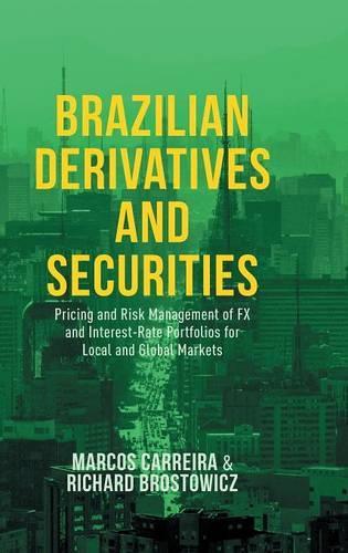 Бумажная книга «Brazilian Derivatives and Securities: Pricing and Risk Management of FX and Interest-Rate Portfolios for Local and Global Markets», авторов Маркос К. С. Каррейра, Ричард Дж. Бростович-младший - фото №1