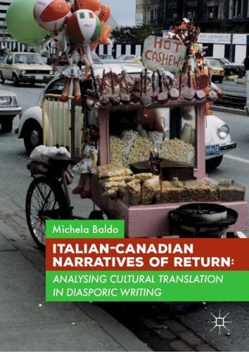 Бумажная книга «Italian-Canadian Narratives of Return: Analysing Cultural Translation in Diasporic Writing», автор Микела Бальдо - фото №1