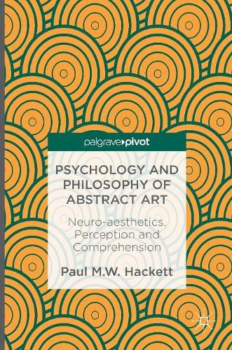 Бумажная книга «Psychology and Philosophy of Abstract Art: Neuro-aesthetics, Perception and Comprehension», автор Пол М.В. Хакетт - фото №1