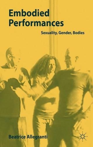 Бумажная книга «Embodied Performances: Sexuality, Gender, Bodies», автор Б. Аллегранти - фото №1