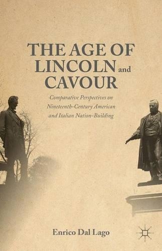 Бумажная книга «The Age of Lincoln and Cavour: Comparative Perspectives on 19th-Century American and Italian Nation-Building», автор Энрико Даль Лаго - фото №1