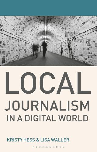 Паперова книга «Local Journalism in a Digital World: Theory and Practice in the Digital Age», авторів Крісті Хесс, Ліза Воллер - фото №1