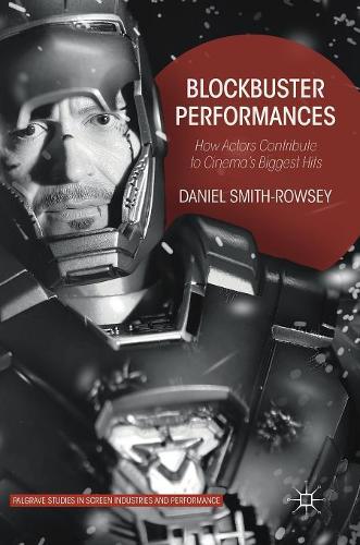 Бумажная книга «Blockbuster Performances: How Actors Contribute to Cinema’s Biggest Hits», автор Дэниел Смит-Роуси - фото №1
