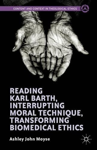 [object Object] «Reading Karl Barth, Interrupting Moral Technique, Transforming Biomedical Ethics», автор Ешлі Джон Мойз - фото №1