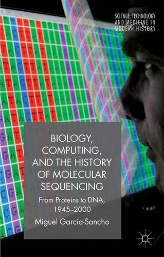 Паперова книга «Biology, Computing, and the History of Molecular Sequencing: From Proteins to DNA, 1945-2000», автор М. Гарсія-Санчо - фото №1