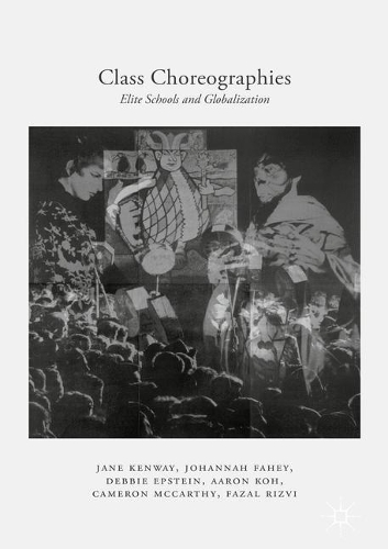 Бумажная книга «Class Choreographies: Elite Schools and Globalization», авторов Аарон Кох, Кэмерон Маккарти, Дебби Эпштейн, Фазал Ризви, Джейн Кенуэй, Йоханна Фейхи - фото №1