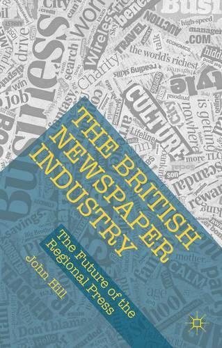 Бумажная книга «The British Newspaper Industry: The Future of the Regional Press», автор Джон Хилл - фото №1