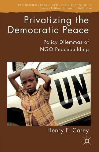 Бумажная книга «Privatizing the Democratic Peace: Policy Dilemmas of NGO Peacebuilding», автор Х. Кэри - фото №1