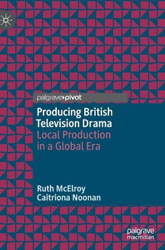 Бумажная книга «Producing British Television Drama: Local Production in a Global Era», авторов Кейтриона Нунан, Рут МакЭлрой - фото №1