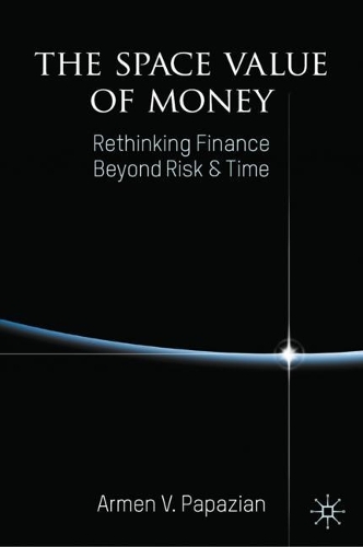 Бумажная книга «The Space Value of Money: Rethinking Finance Beyond Risk & Time», автор Армен В. Папазян - фото №1