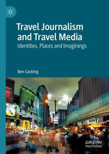 Бумажная книга «Travel Journalism and Travel Media: Identities, Places and Imaginings», автор Бен Кокинг - фото №1