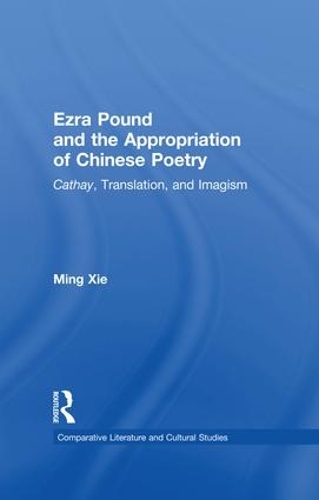 Бумажная книга «Ezra Pound and the Appropriation of Chinese Poetry: Cathay, Translation, and Imagism», автор Мин Се - фото №1